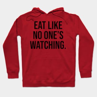 Eat like no one is watching Quotes Hoodie